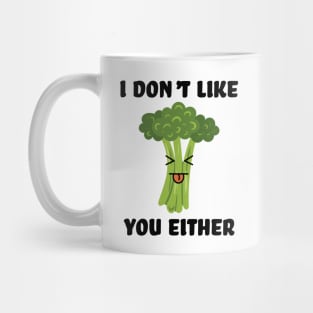 I don't like you either broccoli Mug